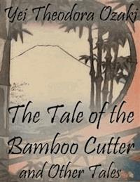 The Tale of the Bamboo Cutter and Other Tales - Yei Theodora Ozaki - E-Book