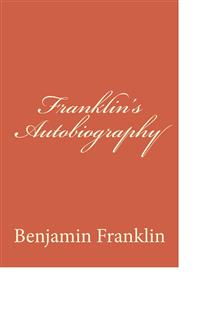 Franklin's Autobiography - Benjamin Franklin - E-Book