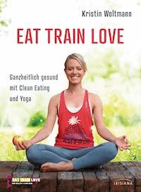 EAT TRAIN LOVE - Kristin Woltmann - E-Book