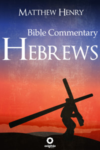 Hebrews - Complete Bible Commentary Verse by Verse - Matthew Henry - E-Book