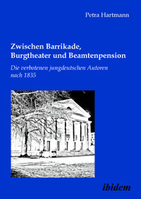 Zwischen Barrikade, Burgtheater und Beamtenpension. Die verbotenen jungdeutschen Autoren nach 1835 - Petra Hartmann - E-Book