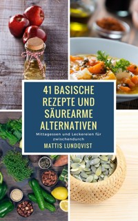 41 basische Rezepte und säurearme Alternativen - Mattis Lundqvist - E-Book
