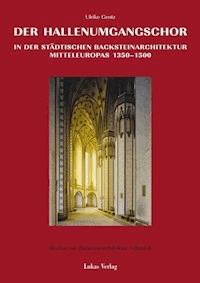 Studien zur Backsteinarchitektur / Der Hallenumgangschor in der mitteleuropäischen Backsteinarchitektur 1350-1500 - Ulrike Gentz - E-Book