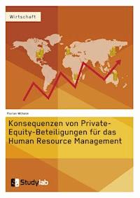 Konsequenzen von Private-Equity-Beteiligungen für das Human Resource Management - Florian Wilhelm - E-Book