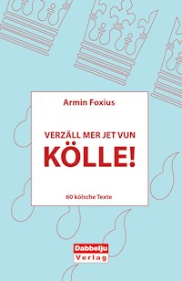 Verzäll mer jet vun Kölle! - Armin Foxius - E-Book
