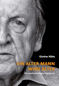 Ein alter Mann wird älter - Günther Rühle - E-Book