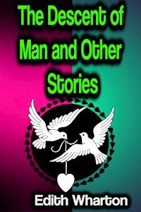 The Descent of Man and Other Stories - Edith Wharton - E-Book