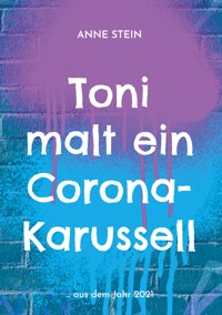 Toni malt ein Corona-Karussell - Anne Stein - E-Book