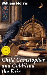 Child Christopher and Goldilind the Fair - William Morris - E-Book