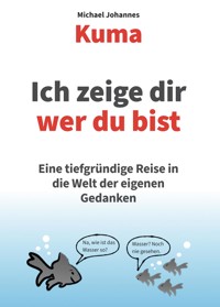 Ich zeige dir wer du bist - Michael Johannes Kuma - E-Book