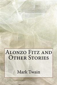 Alonzo Fitz and Other Stories - Mark Twain - E-Book