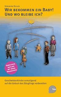 Wir bekommen ein Baby! Und wo bleibe ich? - Veronika Seiler - E-Book