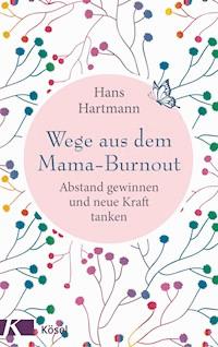Wege aus dem Mama-Burnout - Hans Hartmann - E-Book