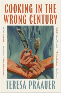 Cooking in the Wrong Century - Teresa Präauer - E-Book