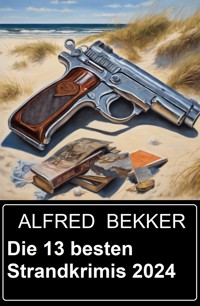Die 13 besten Strandkrimis 2024 - Alfred Bekker - E-Book