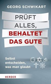 Prüft alles, behaltet das Gute - Georg Schwikart - E-Book