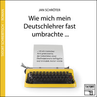 Wie mich mein Deutschlehrer fast umbrachte... - Tatort Schreibtisch - Autoren live, Folge 3 (Ungekürzt) - Jan Schröter - Hörbuch