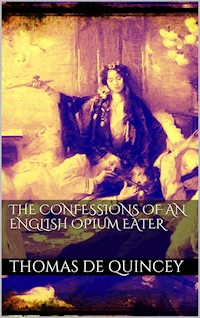The Confessions of an English Opium Eater - Thomas De Quincey - E-Book
