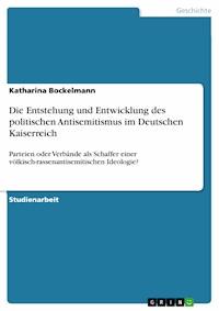Die Entstehung und Entwicklung des politischen Antisemitismus im Deutschen Kaiserreich - Katharina Bockelmann - E-Book