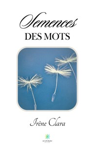Semences des mots - Irène Clara - E-Book