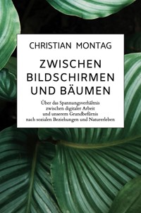 Zwischen Bildschirmen und Bäumen - Christian Montag - E-Book
