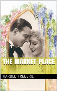 The Market-Place - Harold Frederic - E-Book