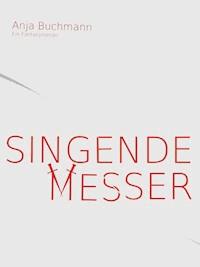 Singende Messer - Anja Buchmann - E-Book