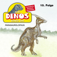 Die Dinos sind da, Folge 10: Parasaurolophus - Petra Fohrmann - Hörbuch