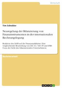 Neuregelung der Bilanzierung von Finanzinstrumenten in der internationalen Rechnungslegung - Tim Schebler - E-Book