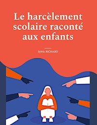 Le harcèlement scolaire raconté aux enfants - Sylvia Richard - E-Book