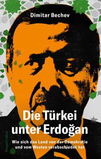 Die Türkei unter Erdoğan. Wie sich das Land von der Demokratie und vom Westen verabschiedet hat - Dimitar Bechev - E-Book