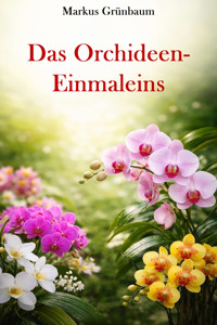 Das Orchideen-Einmaleins - Markus Grünbaum - E-Book