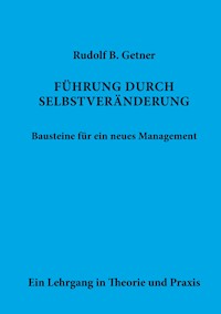 Führung durch SELBSTVERÄNDERUNG Bausteine für ein neues Management - Rudolf B. Getner - E-Book