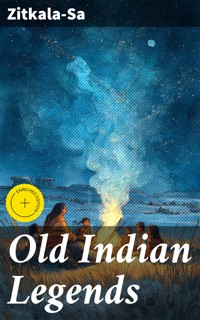 Old Indian Legends - Zitkala Sa - E-Book