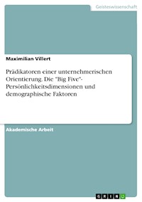 Prädikatoren  einer unternehmerischen Orientierung. Die "Big Five"- Persönlichkeitsdimensionen und demographische Faktoren - Maximilian Villert - E-Book