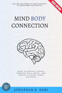 Mind-Body Connection: - Jonathan K. Hari - E-Book