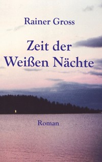 Zeit der Weißen Nächte - Rainer Gross - E-Book