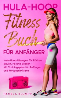 Hula-Hoop Fitness Buch für Anfänger - Pamela Klumpp - E-Book