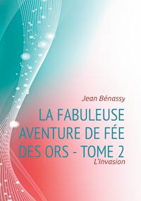 La Fabuleuse aventure de Fée des Ors - Tome 2 - Jean Bénassy - E-Book