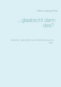 ... glaabscht dann des? - Heinz Ludwig Wüst - E-Book