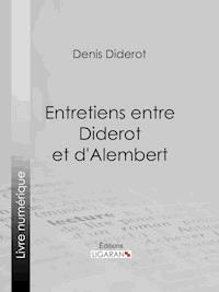 Entretiens entre Diderot et d'Alembert - Denis Diderot - E-Book