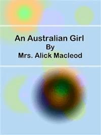 An Australian Girl - Mrs. Alick Macleod - E-Book