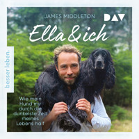Ella und ich. Wie mein Hund mir durch die dunkelste Zeit meines Lebens half - James Middleton - Hörbuch