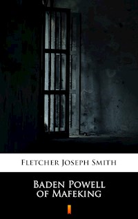 Baden Powell of Mafeking - Joseph Smith Fletcher - E-Book