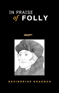 In Praise of Folly - Desiderius Erasmus - E-Book