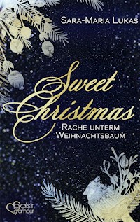 Sweet Christmas: Rache unterm Weihnachtsbaum - Sara-Maria Lukas - E-Book