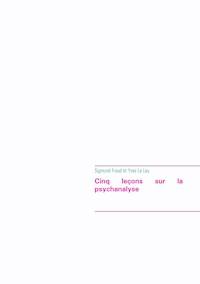 Cinq leçons sur la psychanalyse (édition intégrale) - Sigmund Freud - E-Book