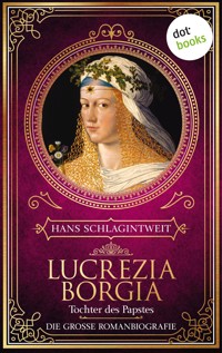 Lucrezia Borgia - Tochter des Papstes - Hans Schlagintweit - E-Book
