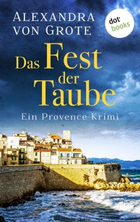 Das Fest der Taube: Ein Provence-Krimi - Band 3 - Alexandra von Grote - E-Book