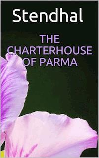 The Charterhouse of Parma - - Stendhal - E-Book